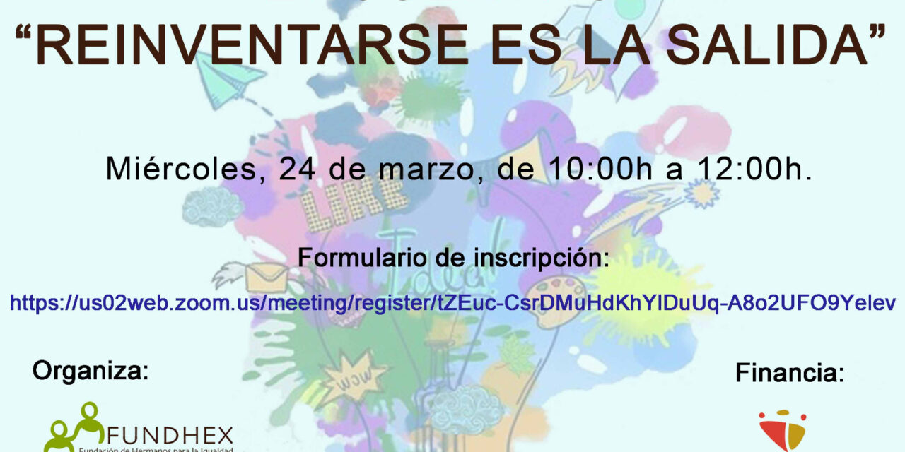 Fundhex celebrará el próximo día 24 de marzo el Encuentro virtual: Reinventarse es la salida, en el marco del convenio directo con la Diputación de Cáceres.