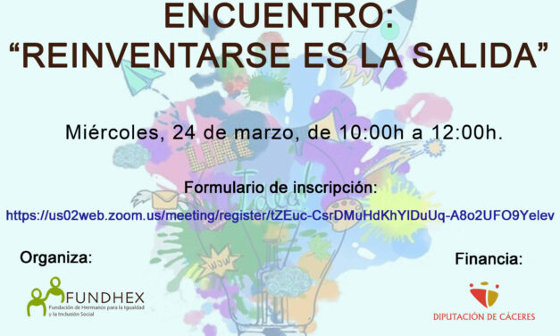 Fundhex celebrará el próximo día 24 de marzo el Encuentro virtual: Reinventarse es la salida, en el marco del convenio directo con la Diputación de Cáceres.